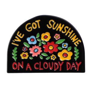 I’ve Got Sunshine on a Cloudy Day Multi-color Floral Quote Enamel Pin